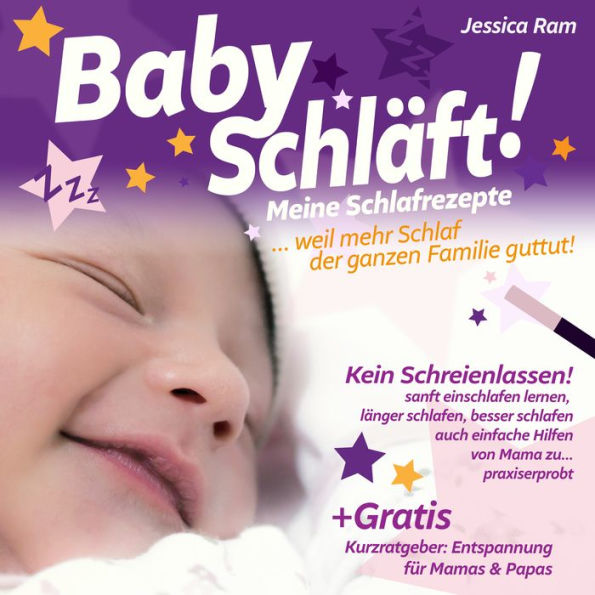 Baby schläft!: Schlafratgeber ohne Schreienlassen. Praxiserprobtes Buch. Sanfte & auch Einfache Schlafhilfen für Babys, Schlafen Lernen, Ein- & Durchschlafen fördern