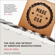 Made in the USA: The Rise and Retreat of American Manufacturing