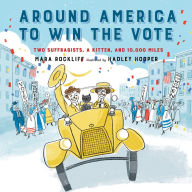 Around America to Win the Vote: Two Suffragists, a Kitten, and 10,000 Miles