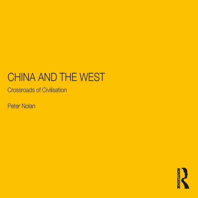 China and the West Crossroads of Civilisation by Peter Nolan, Zeb