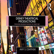 Disney Theatrical Productions: Producing Broadway Musicals the Disney Way
