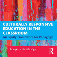 Culturally Responsive Education in the Classroom: An Equity Framework for Pedagogy
