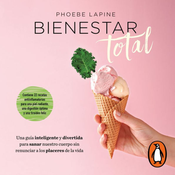 Bienestar total (Colección Vital): Una guía inteligente y divertida para sanar nuestro cuerpo sin renunciar a los placeres de la vida