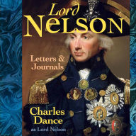 The Letters & Journals of Lord Nelson: Performed by CHARLES DANCE OBE in a dramatised setting