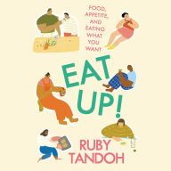 Eat Up!: Food, Appetite and Eating What You Want