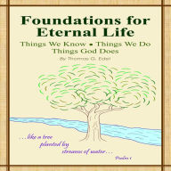 Foundations for Eternal Life: Things We Know, Things We Do, Things God Does
