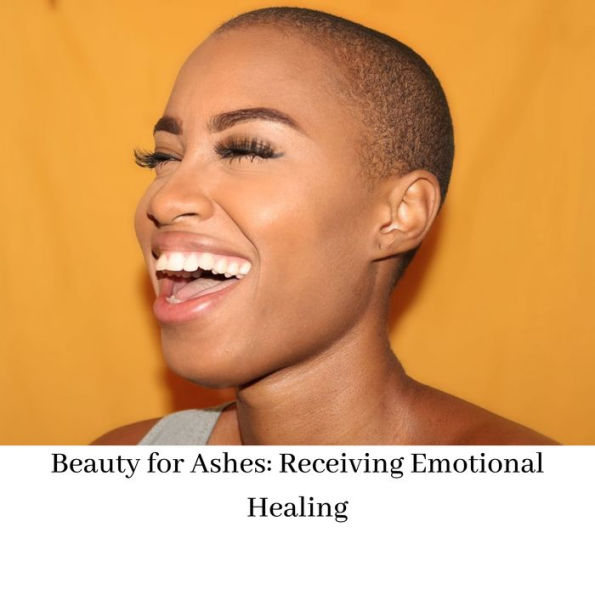 Beauty for Ashes: Receiving Emotional Healing