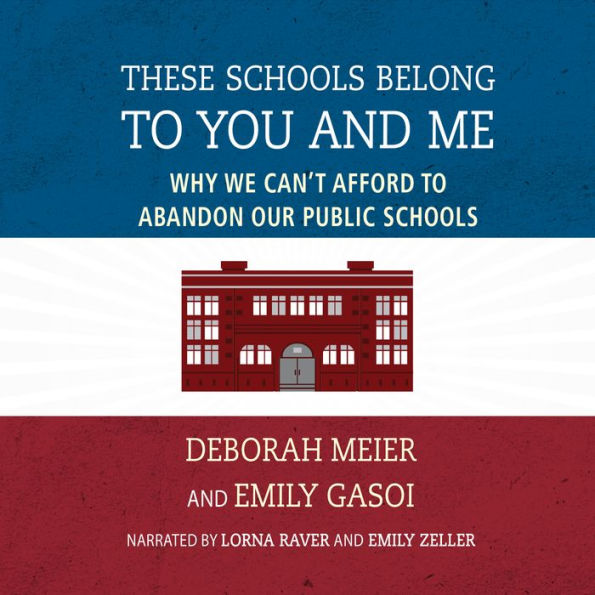 These Schools Belong to You and Me: Why We Can't Afford to Abandon Our Public Schools