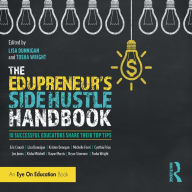 The Edupreneur's Side Hustle Handbook: 10 Successful Educators Share Their Top Tips