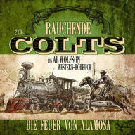 Rauchende Colts: Die Feuer von Alamosa: Ein Al-Wolfson-Western-Hörbuch