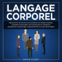 Langage Corporel: Découvrez les secrets de la communication non verbale. Examinez, comprenez et persuadez votre interlocuteur en utilisant les techniques de la psychologie comportementale