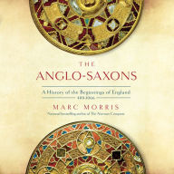 The Anglo-Saxons: A History of the Beginnings of England: 400 - 1066