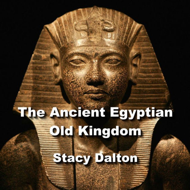 The Ancient Egyptian Old Kingdom: Exploring The Ancient Origins Of The ...