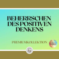 BEHERRSCHEN DES POSITIVEN DENKENS: PREMIUMKOLLEKTION (3 BÜCHER)