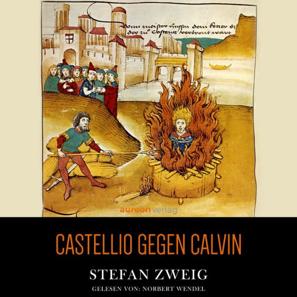 Castellio gegen Calvin: Ein Gewissen gegen die Gewalt