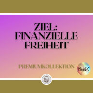 ZIEL: FINANZIELLE FREIHEIT: PREMIUMKOLLEKTION (3 BÜCHER)