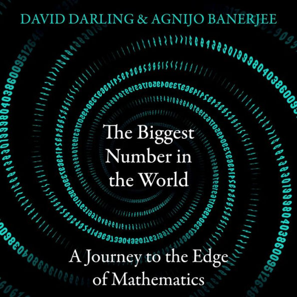 The Biggest Number in the World: A Journey to the Edge of Mathematics