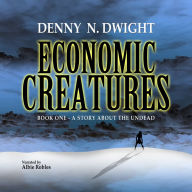 Economic Creatures: Book One - a Story About the Undead