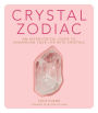 Crystal Zodiac: An Astrological Guide to Enhancing Your Life with Crystals