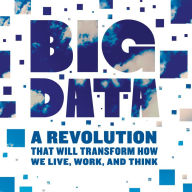 Big Data: A Revolution That Will Transform How We Live, Work, and Think