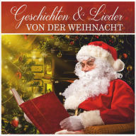 Geschichten & Lieder von der Weihnacht: Drei klassische Weihnachtsgeschichten für Jung und Alt (Abridged)