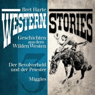 Western Stories: Geschichten aus dem Wilden Westen 3: Der Revolverheld und der Priester, Miggles (Abridged)