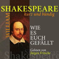 Wie es euch gefällt: Shakespeare kurz und bündig