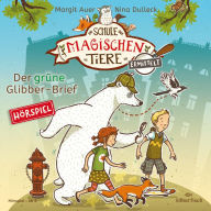 Die Schule der magischen Tiere ermittelt - Hörspiele 1: Der grüne Glibber-Brief (Abridged)