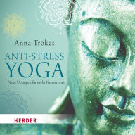Anti-Stress-Yoga: Neue Übungen für mehr Gelassenheit - gelesen von Anna Trökes (Abridged)