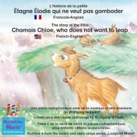 L'histoire de la petite Étagne Élodie qui ne veut pas gambader. Francais-Anglais / The story of the little Chamois Chloe, who does not want to leap. French-English: Tome 4 de la série de livres et pièces radiophoniques pour enfants: 