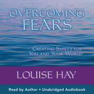 Overcoming Fears: Creating Safety for You and Your World