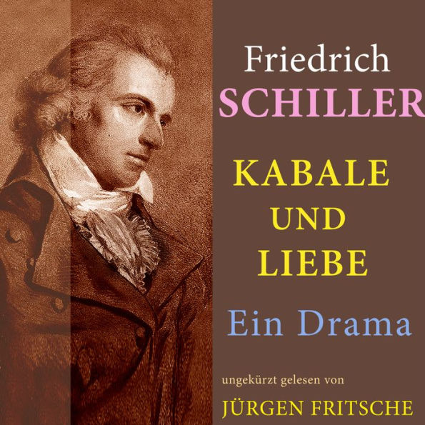 Friedrich Schiller: Kabale und Liebe. Ein Drama: Ungekürzte Lesung