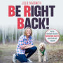 Be Right Back!: How to Overcome Separation Anxiety and Regain Your Freedom