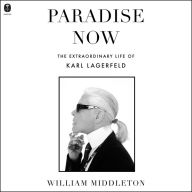 Paradise Now: The Extraordinary Life of Karl Lagerfeld