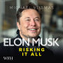 Elon Musk: Risking it All