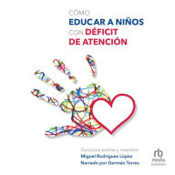 Cómo educar niños con déficit de atención (How to Educate Children with Attention Deficit Disorder)