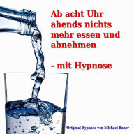 Ab acht Uhr abends nichts mehr essen - mit Hypnose