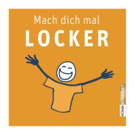 Mach dich mal locker - in 33 Tagen zu mehr Leichtigkeit, Selbstbewusstsein und Lebensqualität: Das magische Morgenritual von Patrick Lynen