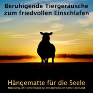 Beruhigende Tiergeräusche zum friedvollen Einschlafen: Naturgeräusche ohne Musik zur Entspannung von Körper und Geist