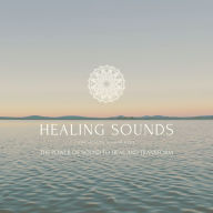 Healing Sounds for Health & Happiness: The Power Of Sound to Heal and Transform