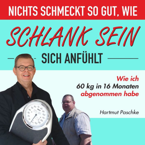 Nichts schmeckt so gut, wie schlank sein sich anfühlt: Wie ich 60 kg in 16 Monaten abgenommen habe