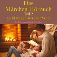 Das Märchen Hörbuch Teil 2: 50 Märchen aus aller Welt