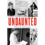 Undaunted: How Women Changed American Journalism