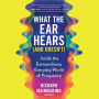 What the Ear Hears (and Doesn't): Inside the Extraordinary Everyday World of Frequency