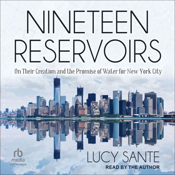 Nineteen Reservoirs: On Their Creation and the Promise of Water for New York City