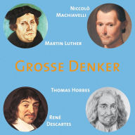 CD WISSEN - Große Denker - Teil 03: Niccolò Machiavelli, Martin Luther, Thomas Hobbes, René Descartes
