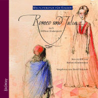 Weltliteratur für Kinder - Romeo und Julia von William Shakespeare: Neu erzählt von Barbara Kindermann (Abridged)