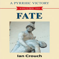 A Pyrrhic Victory: Volume III: Fate