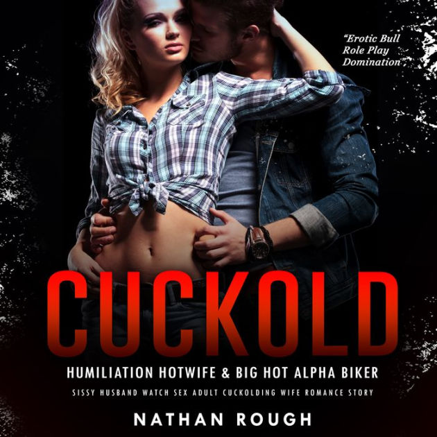 Cuckold Humiliation Hotwife and Big Hot Alpha Biker Sissy Husband Watch Sex Adult Cuckolding Wife Romance Story by Nathan Rough, Jesssica Howard 2940175880619 Audiobook (Digital) Barnes and Noble® photo