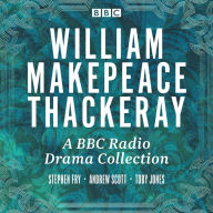 W.M. Thackeray: A BBC Radio Drama Collection: Vanity Fair, Barry Lyndon, The Newcomes, Pendennis & The Yellowplush Papers